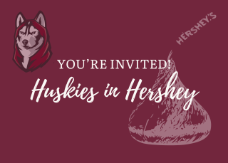 white lettering on maroon background "Huskies in Hershey" in script with watermarks of the Husky logo and a Hershey's Kiss