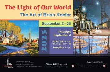 The exhibition “The Light of Our World – The Art of Brian Keeler” will be on display from Sept. 2 through 25 in the Loomis Gallery, 135 Stadium Dr., Allen Hall, Commonwealth University-Mansfield.